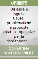 Dislessia e disgrafia. Cause, problematiche e proposte didattico-operative per la riabilitazione alla letto-scrittura libro di Carlino Bandinelli Angela