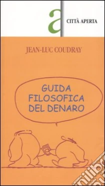 Guida filosofica del denaro libro di Coudray Jean-Luc
