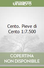 Cento. Pieve di Cento 1:7.500 libro