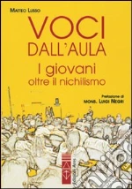 Voci dall'aula. I giovani oltre il nichilismo libro di Lusso Matteo