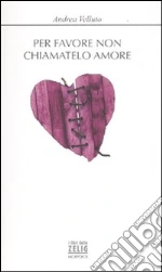 Per favore non chiamatelo amore libro di Velluto Andrea