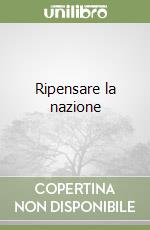Ripensare la nazione libro di Orsini Alessandro