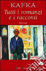 Tutti i romanzi e i racconti. America-Il processo-Il castello-I racconti libro di Kafka Franz