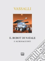 Il robot di Natale e altri racconti libro di Vassalli Sebastiano