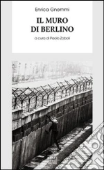 Il muro di Berlino libro di Gnemmi Enrica