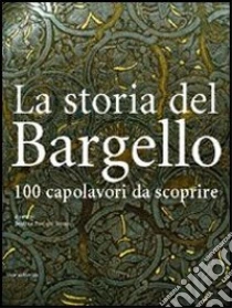 La storia del Bargello. 100 capolavori da scoprire libro di Paolozzi Strozzi Beatrice - Paolucci Antonio