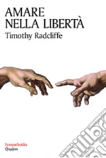Amare nella libertà. Sessualità e castità libro di Radcliffe Timothy