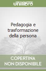 Pedagogia e trasformazione della persona libro di Bruni Elsa M.