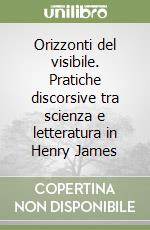 Orizzonti del visibile. Pratiche discorsive tra scienza e letteratura in Henry James libro di Squeo Alessandra
