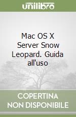Mac OS X Server Snow Leopard. Guida all'uso libro di Bertolli Luca
