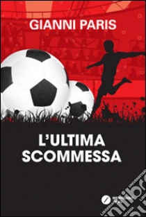 L'ultima scommessa libro di Paris Gianni