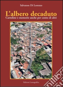 L'albero decaduto. Cartoline e memorie anche per conto di altri libro di Di Lorenzo Salvatore