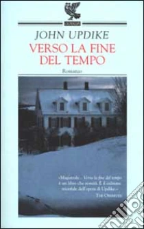 Verso la fine del tempo libro di Updike John