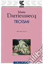 Troismi libro di Darrieussecq Marie