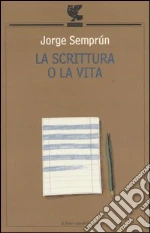 La scrittura o la vita libro di Semprún Jorge