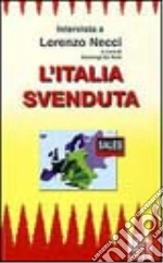 L'Italia svenduta. Intervista a Lorenzo Necci libro di Da Rold Gianluigi