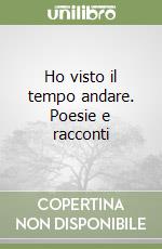 Ho visto il tempo andare. Poesie e racconti libro di Mossuto Elena