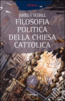 La filosofia politica della Chiesa cattolica (1) libro di Schall James V.