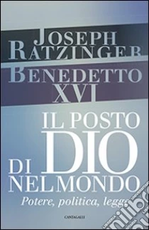 Il posto di Dio nel mondo. Potere, politica, legge libro di Benedetto XVI (Joseph Ratzinger)
