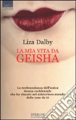 La mia vita da Geisha libro di Dalby Liza