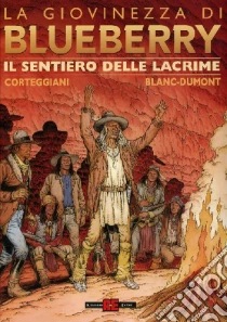 Il sentiero delle lacrime. La giovinezza di Blueberry libro di Corteggiani François - Blanc-Dumont Michel