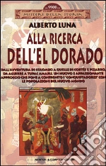 Alla ricerca dell'El Dorado libro di Luna Alberto