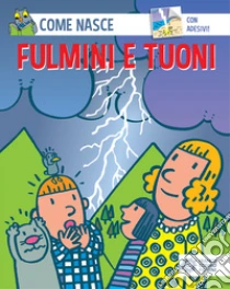 Fulmini e tuoni. Con adesivi libro di Tozzi Mario - Traini Agostino