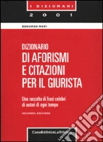 Dizionario di aforismi e citazioni per il giurista. Una raccolta di frasi celebri di autori di ogni tempo libro di Mori Edoardo