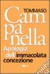 Apologia dell'Immacolata Concezione libro di Campanella Tommaso