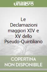 Le Declamazioni maggiori XIV e XV dello Pseudo-Quintiliano libro di Longo Giovanna