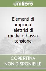 Elementi di impianti elettrici di media e bassa tensione libro di Mangoni Valerio - Carpinelli Guido - Varilone Pietro