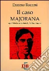 Il caso Majorana. Epistolario, documenti, testimonianze libro di Recami Erasmo