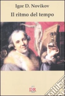 Il ritmo del tempo libro di Novikov Igor D.