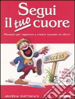 Segui il tuo cuore. Manuale per imparare a vivere secondo se stessi libro di Matthews Andrew