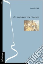 Un impegno per l'Europa (o del sentirmi europeo) libro di Vilella Giancarlo