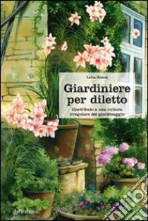 Giardiniere per diletto. Contributo a una cultura irregolare del giardinaggio libro di Zitara Lidia