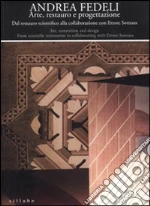 Andrea Fedeli. Arte, restauro e progettazione. Dal restauro scientifico alla collaborazione con Ettore Sottsass. Catalogo della mostra. Ediz. italiana e inglese libro