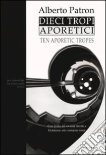 Dieci tropi aporetici-Ten aporetic tropes libro di Patron Alberto