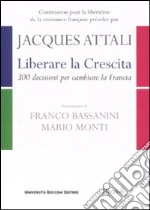 Liberare la crescita. 300 decisioni per cambiare la Francia libro di Attali Jacques