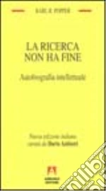 La ricerca non ha fine. Autobiografia intellettuale libro di Popper Karl R.
