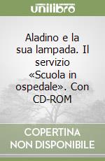 Aladino e la sua lampada. Il servizio «Scuola in ospedale». Con CD-ROM libro di Perricone Giovanna - Polizzi Concetta - Regina Morales Maria