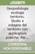 Geopedologia ecologia territorio. Studio e indagine del territorio con applicazioni pratiche. Per gli Ist. tecnici per geometri libro di Minelli S., Patelli S.