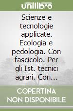 Scienze e tecnologie applicate. Ecologia e pedologia. Con fascicolo. Con e-book. Con espansione online. Per gli Ist. tecnici agrari libro di Oggioni S., Forgiarini M. Nives