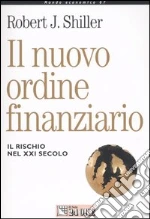 Il nuovo ordine finanziario. Il rischio del XXI secolo libro di Shiller Robert J.