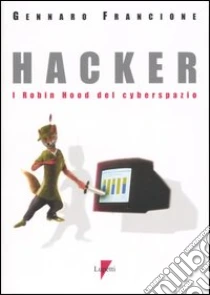 Hacker. I Robin Hood del cyberspazio libro di Francione Gennaro