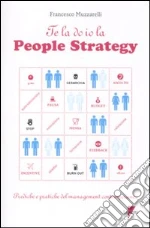 Te la do io la people strategy. Prediche e pratiche del management contemporaneo libro di Muzzarelli Francesco