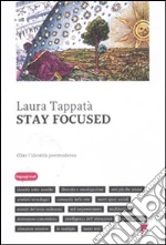 Stay focused. Oltre l'identità postmoderna libro di Tappatà Laura