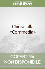 Chiose alla «Commedia» libro di Chiromono Matteo