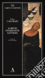 Scritti, interviste, lettere libro di Casorati Felice