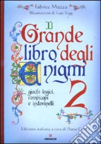 Il grande libro degli enigmi. Giochi logici, rompicapi e indovinelli (2) libro di Mazza Fabrice